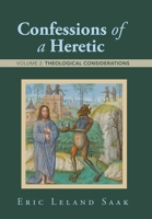 Confessions of a Heretic: Volume 2: Theological Considerations 1665778628 Book Cover