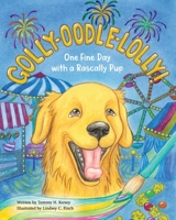 Golly-Oodle-Lolly!: One Fine Day with a Rascally Pup 1734139749 Book Cover