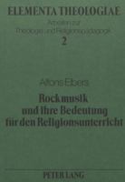 Rockmusik Und Ihre Bedeutung Fuer Den Religionsunterricht: Eine Anthropologische Grundlagentheorie Religioeser Sozialisationsmoeglichkeiten 3820478914 Book Cover