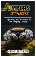JUMPERS AT HEART: A journey into the World of Pet Jumping Spiders B0C9GFZ2DX Book Cover