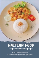 Haitian Food: All Time Favorite Traditional Haitian Recipes B09SXJVXVN Book Cover