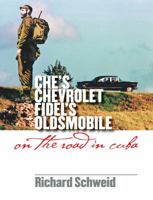 Che's Chevrolet, Fidel's Oldsmobile: On the Road in Cuba 0807828920 Book Cover