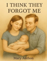 I THINK THEY FORGOT ME: Luna a sad little girl B0F7GLG8GY Book Cover