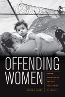 Offending Women: Power, Punishment, and the Regulation of Desire 0520261917 Book Cover