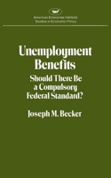 Unemployment Benefits: Should There Be a Compulsory Federal Standard? (Studies in economic policy) 084473389X Book Cover