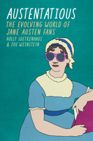 Austentatious: The Evolving World of Jane Austen Fans (Fandom & Culture) 1609386396 Book Cover