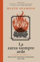 La Zarza Siempre Arde: Jesus En Los Momentos Inesperados de la Vida 1680660241 Book Cover