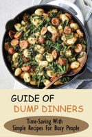 Guide Of Dump Dinners: Time-Saving With Simple Recipes For Busy People: Tips For Making Homemade Dump Dinners B096WL4M8Q Book Cover