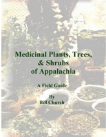 Medicinal Plants, Trees, & Shrubs of Appalachia - A Field Guide 1411644867 Book Cover