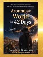 Around the World in 42 Days : One Woman's Journey Through Ancient Mysteries and Modern Questions 0985370432 Book Cover
