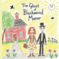 The Ghost of Blackwood Manor: A Spooky but Sweet Haunted House Adventure for Kids Who Love Mysteries, Friendly, And Magical Adventures Ages 3–8 B0FPFXV5CN Book Cover