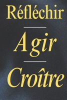 Réfléchir, Agir, Croître: De l'Idée à la Réalité (French Edition) B0F1DHND9F Book Cover