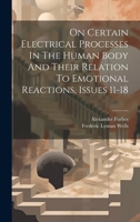 On Certain Electrical Processes In The Human Body And Their Relation To Emotional Reactions, Issues 11-18 1020587466 Book Cover