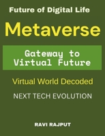 Metaverse 101: Gateway to the Virtual Future: The Next Tech Evolution Future of Digital Life Metaverse for Beginners The Digital Revolution Virtual Wo B0F3TV82RL Book Cover