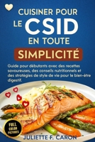 Cuisiner pour le CSID en Toute Simplicité: Guide pour débutants avec des recettes savoureuses, des conseils nutritionnels et des stratégies de style de vie pour le bien-être digestif B0FT2X4RFG Book Cover