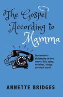 The Gospel According to Mamma: One mother's philosophy on love, money, God, aging, decisions, change, and much more! 099760140X Book Cover