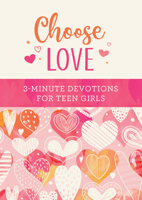 Choose Love: 3-Minute Devotions for Teen Girls 1636097146 Book Cover