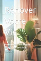 Rénover Votre Vie: Redécouvrez Votre Maison, Révélez Votre Potentiel (French Edition) B0DQF32GLK Book Cover