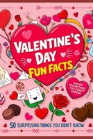 Valentine’s Day Fun Facts: 50 Surprising Things You Didn’t Know B0DQNMCBW4 Book Cover