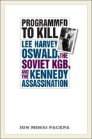 Programmed to Kill: Lee Harvey Oswald, the Soviet KGB, and the Kennedy Assassination 1566637619 Book Cover