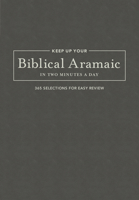 Keep Up Your Biblical Aramaic in Two Min: 365 Selections for Easy Review 1683070658 Book Cover