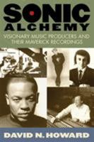 Sonic Alchemy: Visionary Music Producers and Their Maverick Recordings 0634055607 Book Cover