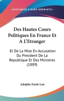 Des Hautes Cours Politiques En France Et A L'A(c)Tranger, Mise En Accusation Pra(c)Sident de La Ra(c)Publique 2013507690 Book Cover