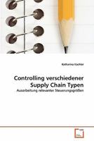 Controlling verschiedener Supply Chain Typen: Ausarbeitung relevanter Steuerungsgrößen 3639332377 Book Cover