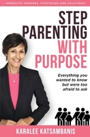 Step Parenting with Purpose: Everything you wanted to know but were too afraid to ask 1925952800 Book Cover