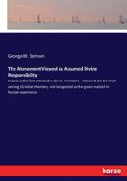 The Atonement Viewed As Assumed Divine Responsibility, Traced As The Fact Attested In Divine Revelation 143267580X Book Cover