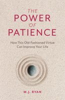 The Power of Patience: How This Old-Fashioned Virtue Can Improve Your Life 0767914864 Book Cover