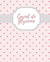 Carnet de Gylcemie: carnet diabetique I carnet pour diabetique I carnet de suivi diabete 1688319905 Book Cover