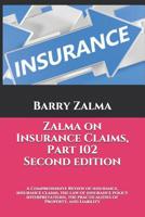 Zalma on Insurance Claims Part 102 Second Edition: A Comprehensive Review of insurance, insurance claims, the law of insurance policy interpretations, the practicalities of Property, and Liability 1082225517 Book Cover