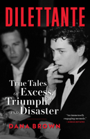 Dilettante: True Tales of Excess, Triumph, and Disaster 0593158482 Book Cover