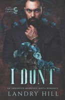 I Don't: An Arranged Marriage Mafia Romance (The Caprizio Family) B0C2SMKPDK Book Cover