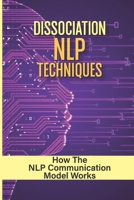 Dissociation NLP Techniques: How The NLP Communication Model Works: Types Of Natural Language Processing null Book Cover