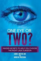 One Eye or Two?: Insider Secrets to Help You Choose the Right Lasik Surgeon 1634986385 Book Cover