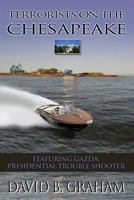 Terrorists on the Chesapeake: Featuring Gazda, Presidential Troubleshooter 1986878848 Book Cover