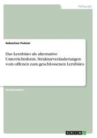 Das Lernb�ro als alternative Unterrichtsform. Strukturver�nderungen vom offenen zum geschlossenen Lernb�ro 3668245649 Book Cover