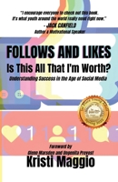 Follows and Likes Is This All That I'm Worth?: Understanding Success in the Age of Social Media B0GR6CR6K5 Book Cover