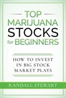 Top Marijuana Stocks: How to Find, Assess, Strategize & Time Big Market Plays 1777736218 Book Cover