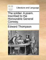 The soldier. A poem. Inscribed to the Honourable General Conway. 117933678X Book Cover