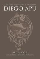 Diego Apu: Sketchbook Volume 1: Designs, Paintings and Tattoos 9873762345 Book Cover