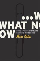 What Now: Making Sense of Who You Are And Where You're Going 0977616754 Book Cover