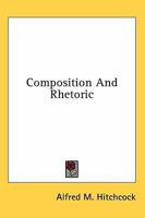 Composition and Rhetoric 1163146749 Book Cover