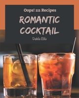Oops! 111 Romantic Cocktail Recipes: Make Cooking at Home Easier with Romantic Cocktail Cookbook! B08D4Y1PZY Book Cover
