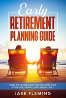 Early Retirement Planning Guide: How to retire early so you can quit your job, travel, and enjoy life! B08NV3VLK3 Book Cover