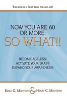 Now You Are 60 or More: So What!! 1438976984 Book Cover