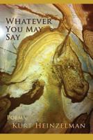 Whatever You May Say 1936671441 Book Cover