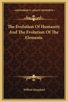 The Evolution Of Humanity And The Evolution Of The Elements 1419169270 Book Cover